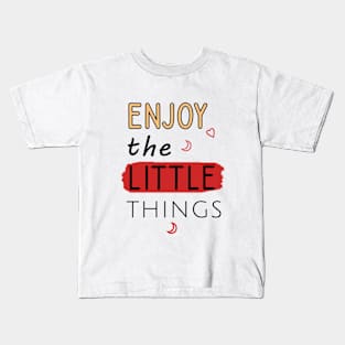 Enjoy the little things Kids T-Shirt